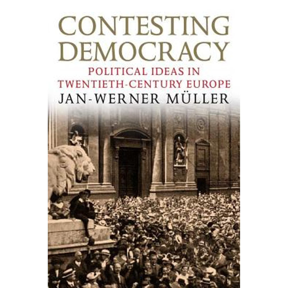 Contesting Democracy: Political Ideas in Twentieth-Century Europe Hardcover T104393